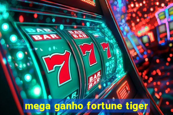 mega ganho fortune tiger